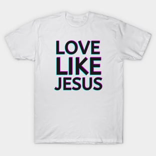 Love Like Jesus: Spread Kindness and Compassion T-Shirt